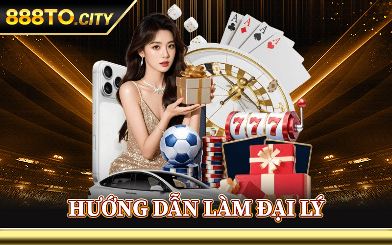 Đại Lý 888TO – Cùng Phát Triển Với Nền Tảng Cá Cược Uy Tín 1 hướng dẫn làm đại lý